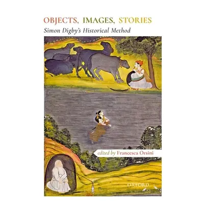 "Objects, Images, Stories: Simon Digby's Historical Methods" - "" ("Orsini Francesca")