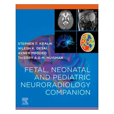 "Fetal, Neonatal and Pediatric Neuroradiology" - "" ("Kralik Stephen")