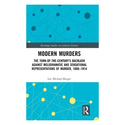 "Modern Murders: The Turn-Of-The-Century's Backlash Against Melodramatic and Sensational Represe