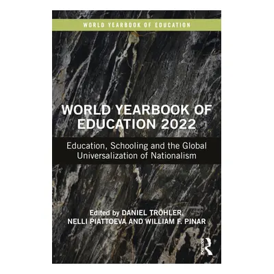 "World Yearbook of Education 2022: Education, Schooling and the Global Universalization of Natio