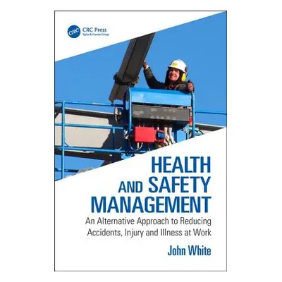 "Health and Safety Management" - "An Alternative Approach to Reducing Accidents, Injury and Illn