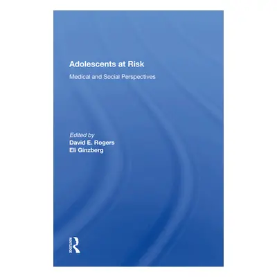 "Adolescents at Risk: Medical and Social Perspectives" - "" ("Rogers David E.")