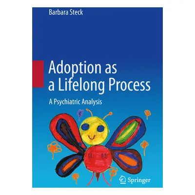 "Adoption as a Lifelong Process: A Psychiatric Analysis" - "" ("Steck Barbara")