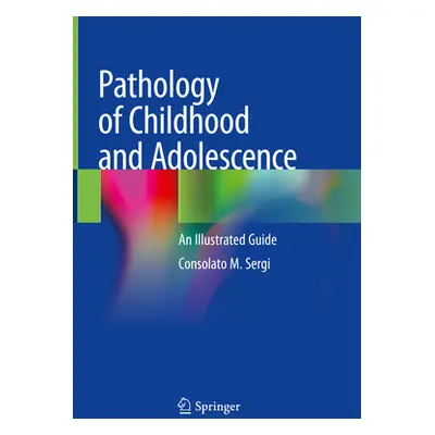 "Pathology of Childhood and Adolescence: An Illustrated Guide" - "" ("Sergi Consolato M.")