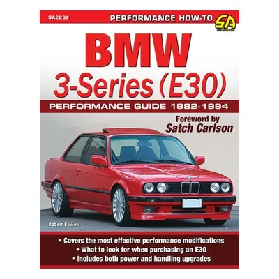 "BMW 3-Series (E30) Performance Guide: 1982-1994" - "" ("Bowen Robert")