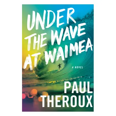 "Under the Wave at Waimea" - "" ("Theroux Paul")