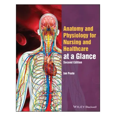 "Anatomy and Physiology for Nursing and Healthcare Students at a Glance" - "" ("Peate Ian")