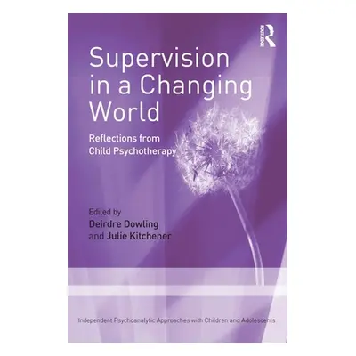 "Supervision in a Changing World: Reflections from Child Psychotherapy" - "" ("Dowling Deirdre")