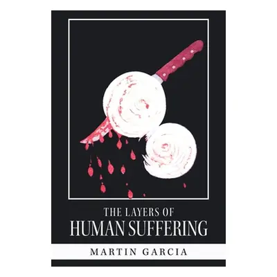 "The Layers of Human Suffering" - "" ("Garcia Martin")