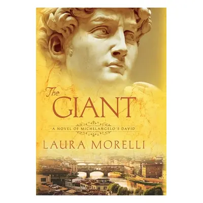 "The Giant: A Novel of Michelangelo's David" - "" ("Morelli Laura")