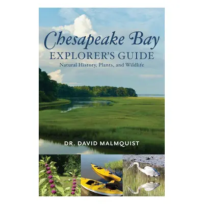 "Chesapeake Bay Explorer's Guide: Natural History, Plants, and Wildlife" - "" ("Dr Malmquist Dav