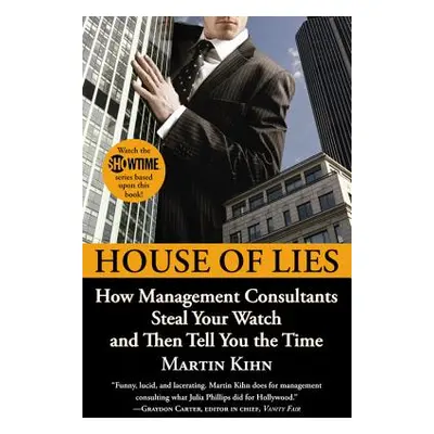 "House of Lies: How Management Consultants Steal Your Watch and Then Tell You the Time" - "" ("K