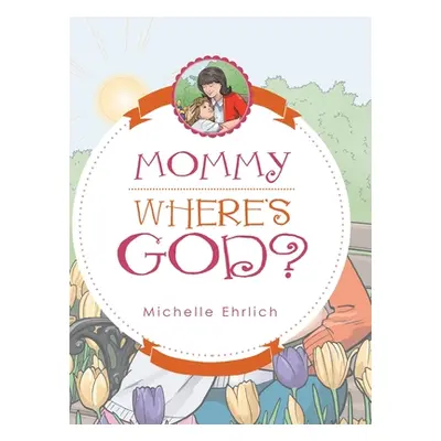 "Mommy - Where's God?" - "" ("Ehrlich Michelle")