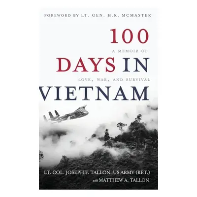 "100 Days in Vietnam: A Memoir of Love, War, and Survival" - "" ("Tallon Lt Col Joseph F.")