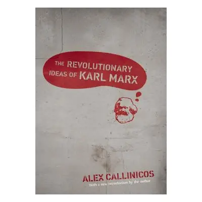 "The Revolutionary Ideas of Karl Marx" - "" ("Callinicos Alex")