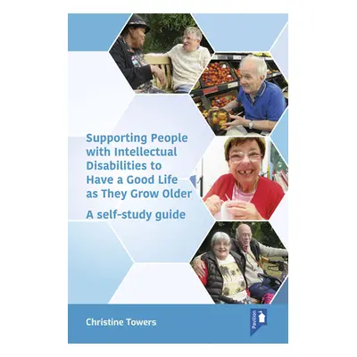 "Supporting People with Intellectual Disabilities to Have a Good Life as They Grow Older: A Self