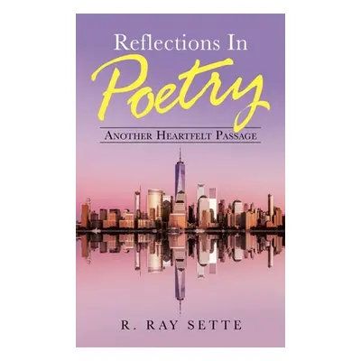 "Reflections in Poetry: Another Heartfelt Passage" - "" ("Sette R. Ray")