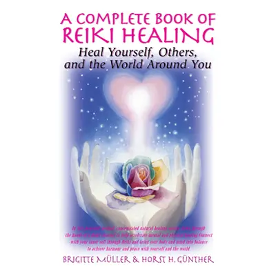 "A Complete Book of Reiki Healing: Heal Yourself, Others, and the World Around You" - "" ("Mulle