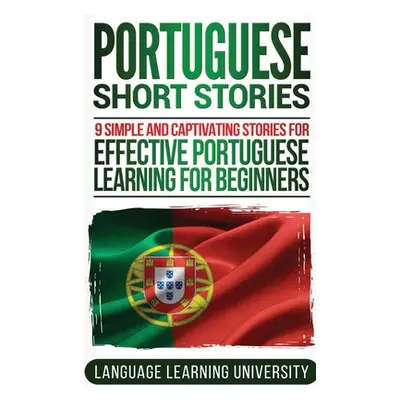 "Portuguese Short Stories: 9 Simple and Captivating Stories for Effective Portuguese Learning fo