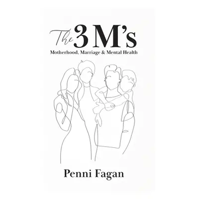 "The 3 M's: Motherhood, Marriage & Mental Health" - "" ("Fagan Penni")