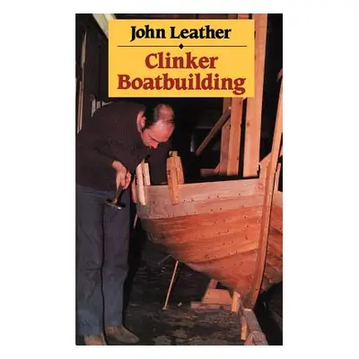 "Clinker Boatbuilding" - "" ("Leather John")