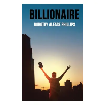 "Billionaire" - "" ("Phillips Dorothy Alease")