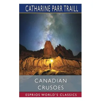 "Canadian Crusoes (Esprios Classics)" - "" ("Traill Catharine Parr")