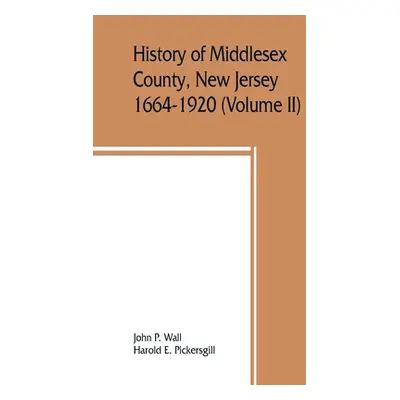 "History of Middlesex County, New Jersey, 1664-1920 (Volume II)" - "" ("P. Wall John")