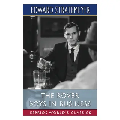 "The Rover Boys in Business (Esprios Classics)" - "" ("Stratemeyer Edward")