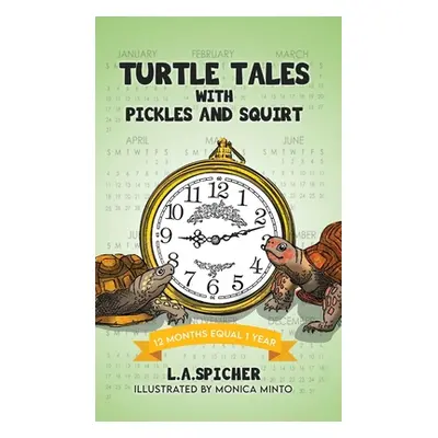 "Turtle Tales with Pickles and Squirt: 12 Months Equal 1 Year" - "" ("Spicher Linda Ann")