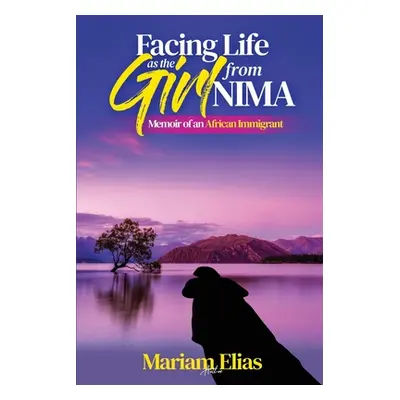 "Facing Life as the Girl from Nima: Memoir of an African Immigrant" - "" ("Elias Mariam")