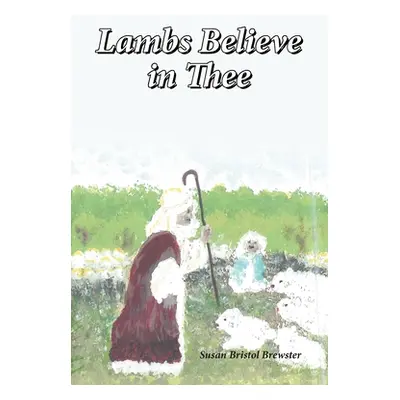 "Lambs Believe in Thee" - "" ("Bristol Brewster Susan")