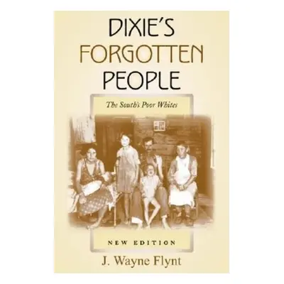 "Dixie's Forgotten People: The South's Poor Whites" - "" ("Flynt Wayne")