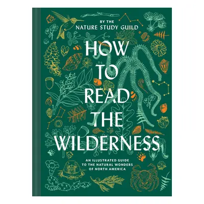 "How to Read the Wilderness: An Illustrated Guide to the Natural Wonders of North America" - "" 