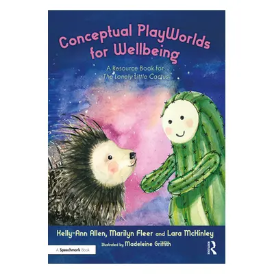 "Conceptual Playworlds for Wellbeing: A Resource Book for the Lonely Little Cactus" - "" ("Allen