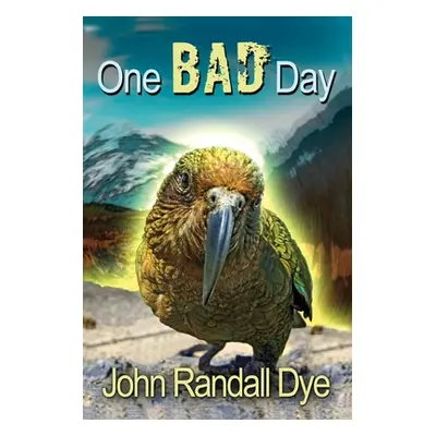 "One Bad Day: A Journey to Australia and New Zealand" - "" ("Dye John Randall")