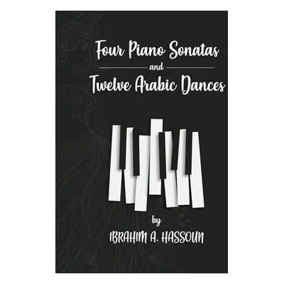 "Four Piano Sonatas and Twelve Arabic Dances" - "" ("Hassoun Ibrahim A.")