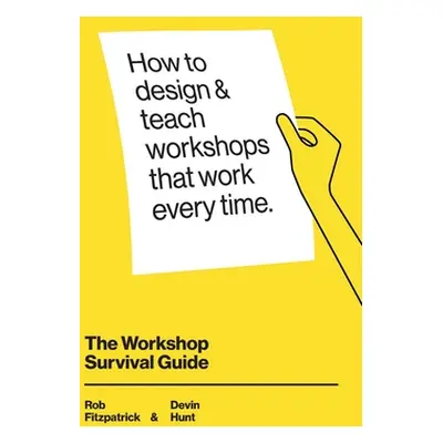 "The Workshop Survival Guide: How to design and teach educational workshops that work every time