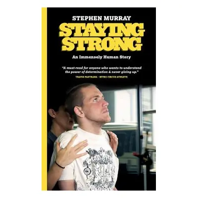 "Staying Strong: An Immensely Human Story" - "" ("Murray Stephen")