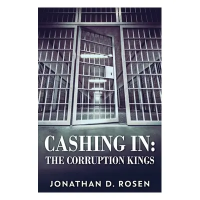 "Cashing In: The Corruption Kings" - "" ("Rosen Jonathan D.")