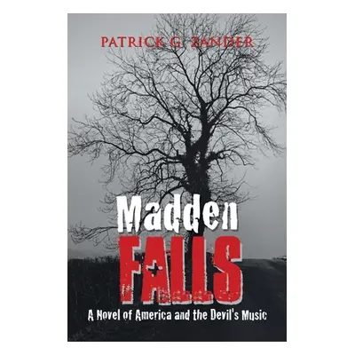 "Madden Falls: A Novel of America and the Devil's Music" - "" ("Zander Patrick G.")