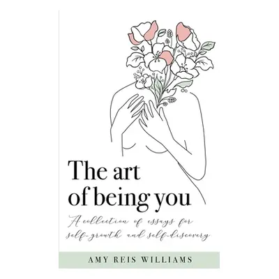 "The art of being you: A collection of essays for self-growth and self-discovery" - "" ("Reis Wi