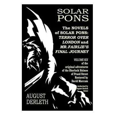 "The Novels of Solar Pons: Terror Over London and Mr. Fairlie's Final Journey" - "" ("Marcum Dav