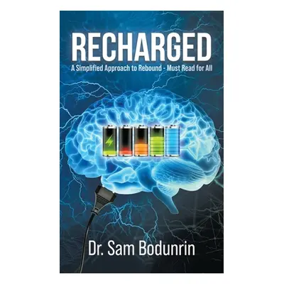 "Recharged: A Simplified Approach to Rebound - Must Read for All" - "" ("Bodunrin Sam")