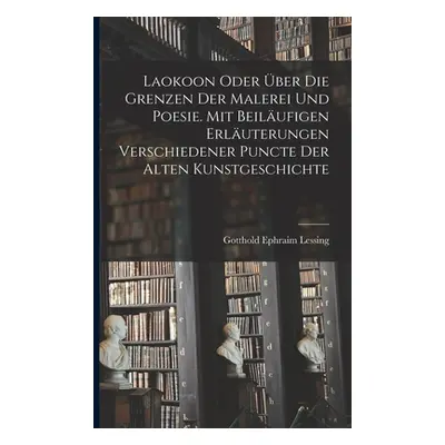 "Laokoon oder ber die Grenzen der Malerei und Poesie. Mit beilufigen Erluterungen verschiedener 