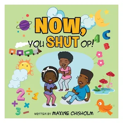 "Now, You Shut Op!" - "" ("Chisholm Maxine")