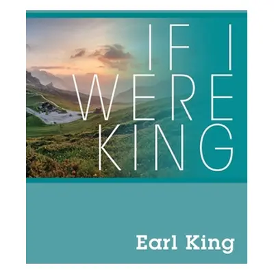 "If I Were King" - "" ("King Earl")