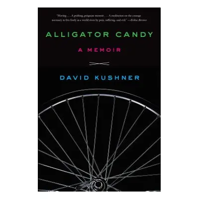 "Alligator Candy: A Memoir" - "" ("Kushner David")