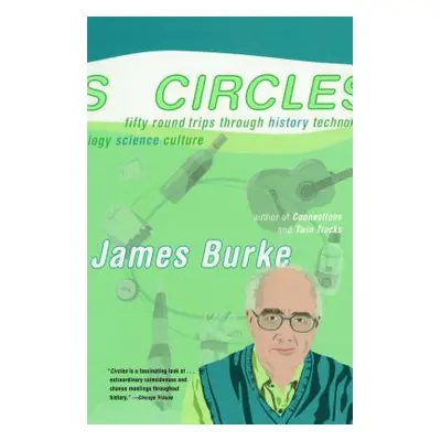 "Circles: Fifty Round Trips Through History Technology Science Culture" - "" ("Burke James")