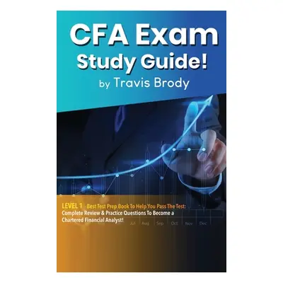 "CFA Exam Study Guide! Level 1: Best Test Prep Book to Help You Pass the Test: Complete Review &